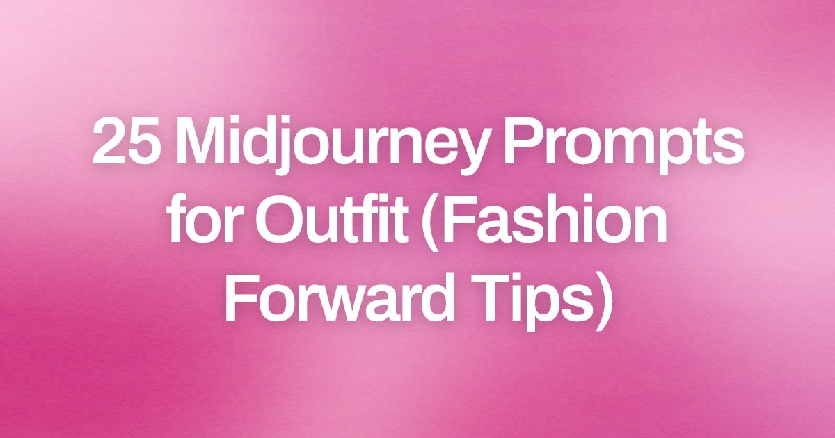 Cover image for 25 Midjourney Prompts for Outfit (Fashion Forward Tips)