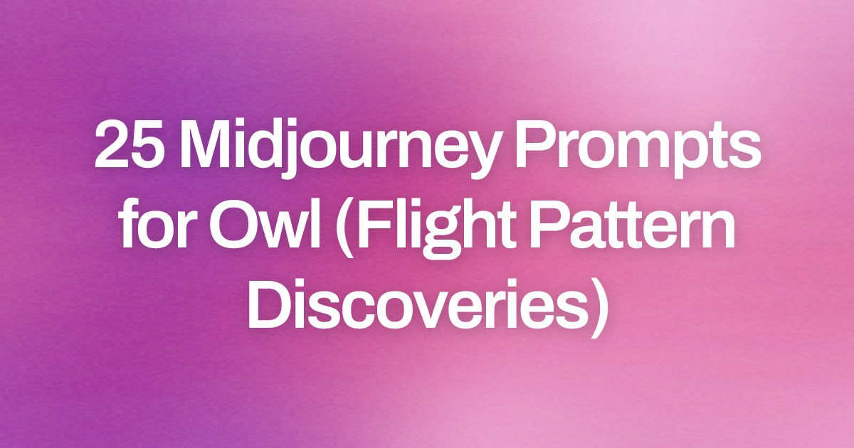 Cover image for 25 Midjourney Prompts for Owl (Flight Pattern Discoveries)