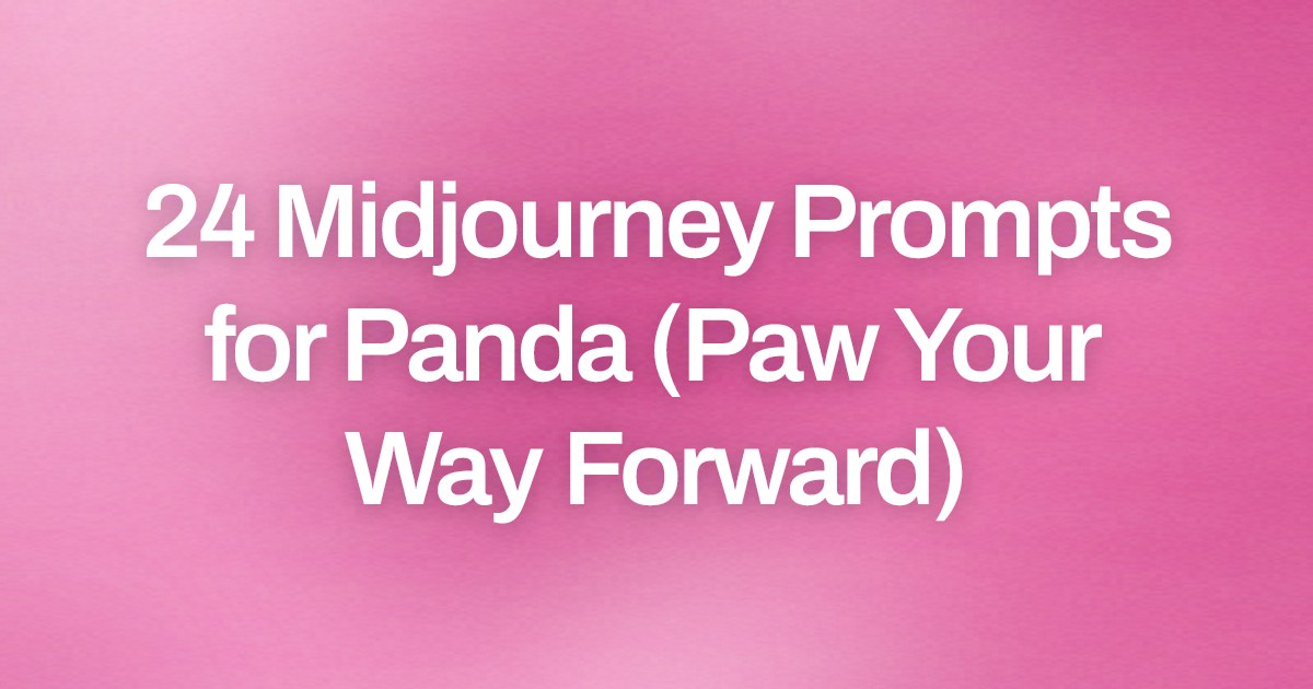 Cover image for 24 Midjourney Prompts for Panda (Paw Your Way Forward)