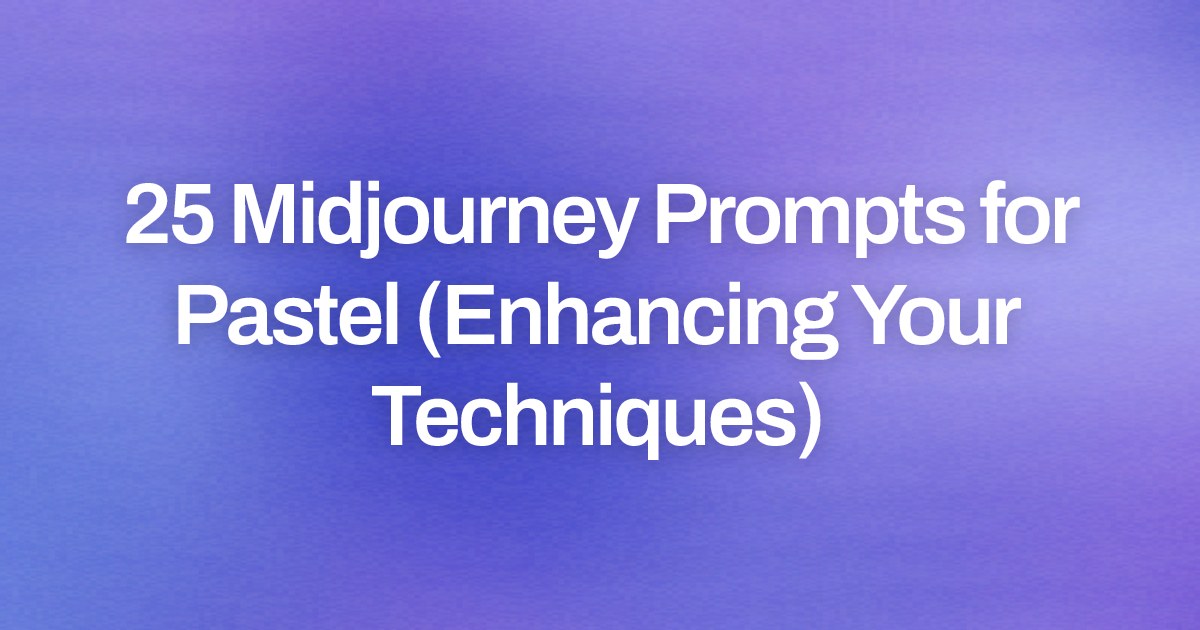 Cover image for 25 Midjourney Prompts for Pastel (Enhancing Your Techniques)