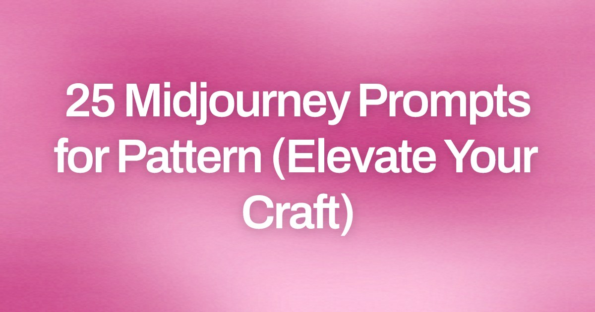 Cover image for 25 Midjourney Prompts for Pattern (Elevate Your Craft)