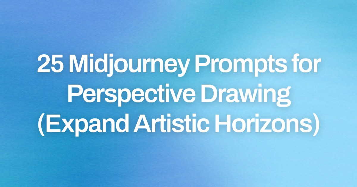 Cover image for 25 Midjourney Prompts for Perspective Drawing (Expand Artistic Horizons)
