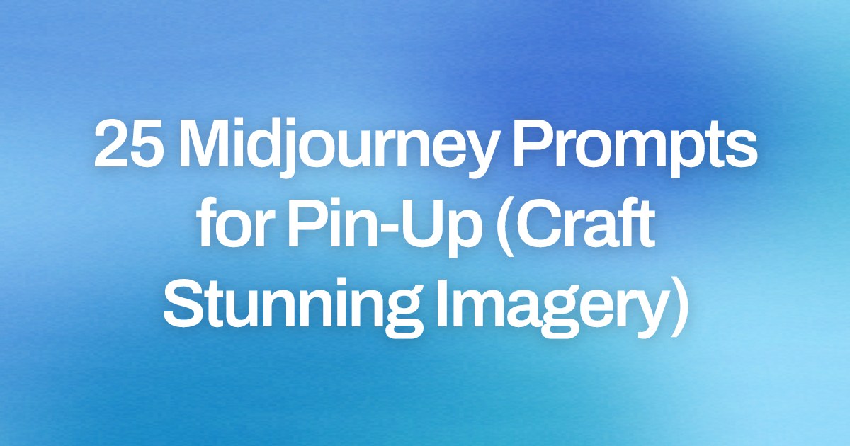 Cover image for 25 Midjourney Prompts for Pin-Up (Craft Stunning Imagery)
