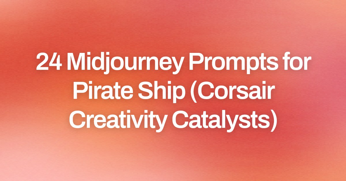Cover image for 24 Midjourney Prompts for Pirate Ship (Corsair Creativity Catalysts)