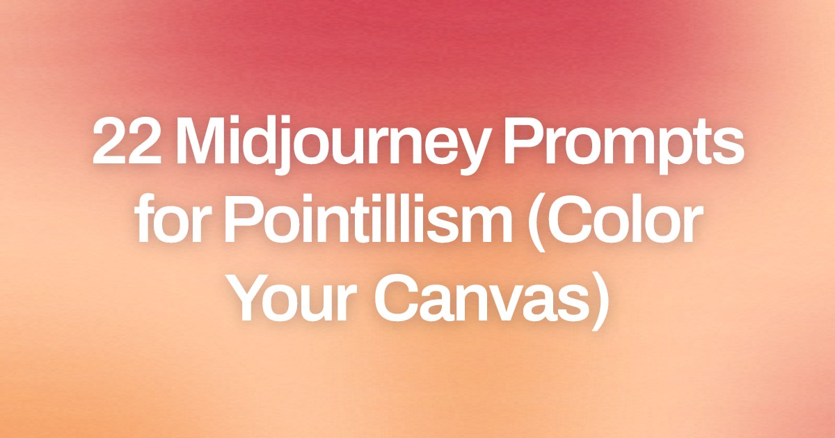 Cover image for 22 Midjourney Prompts for Pointillism (Color Your Canvas)