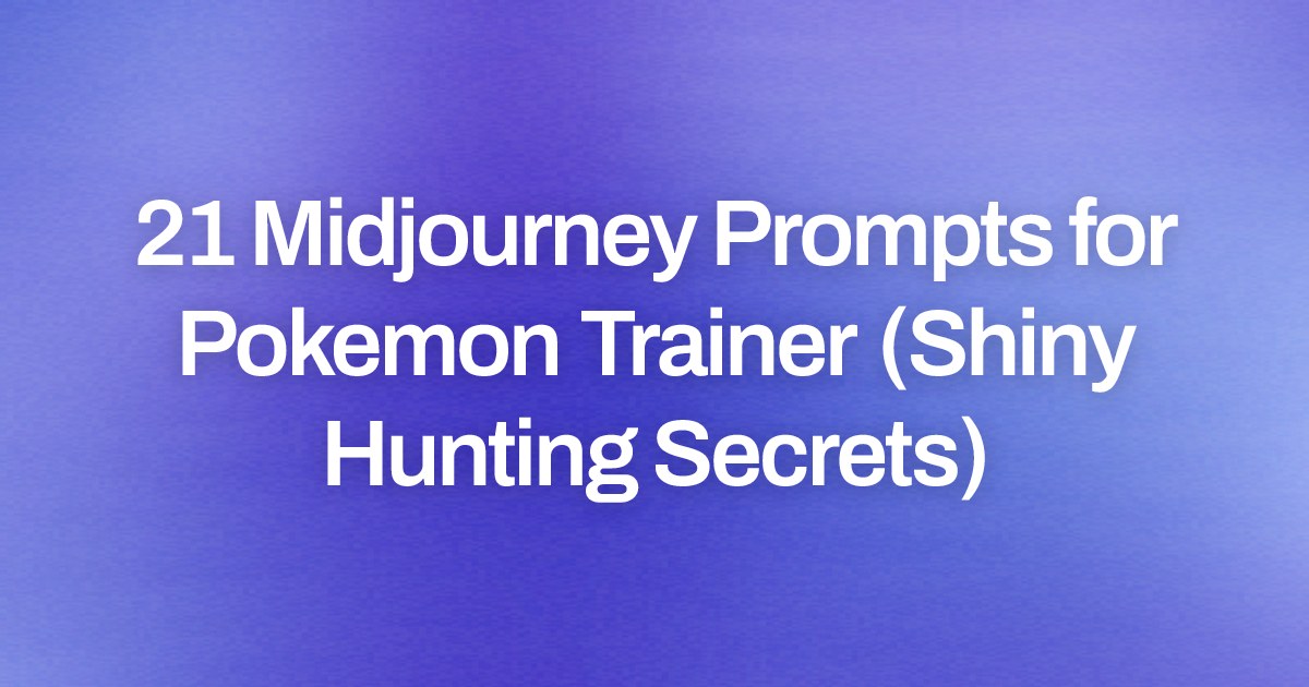 Cover image for 21 Midjourney Prompts for Pokemon Trainer (Shiny Hunting Secrets)