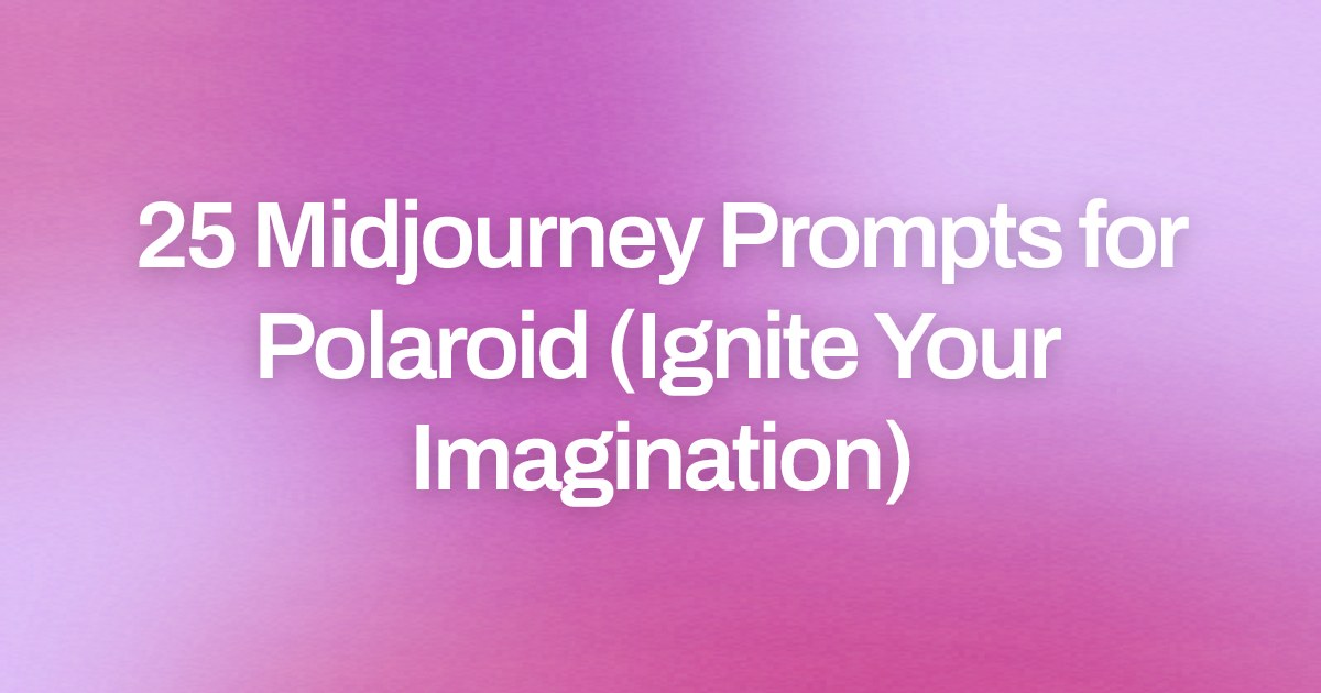 Cover image for 25 Midjourney Prompts for Polaroid (Ignite Your Imagination)