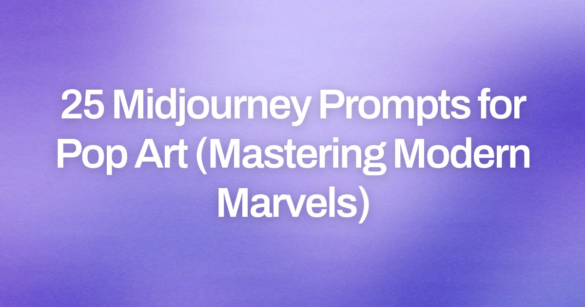 Cover image for 25 Midjourney Prompts for Pop Art (Mastering Modern Marvels)