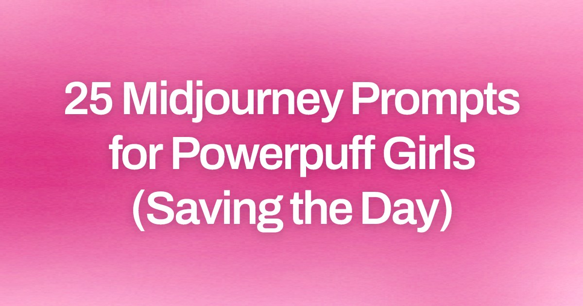 Cover image for 25 Midjourney Prompts for Powerpuff Girls (Saving the Day)