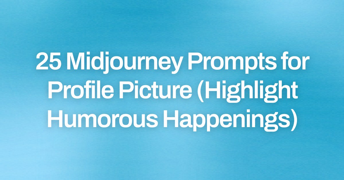Cover image for 25 Midjourney Prompts for Profile Picture (Highlight Humorous Happenings)