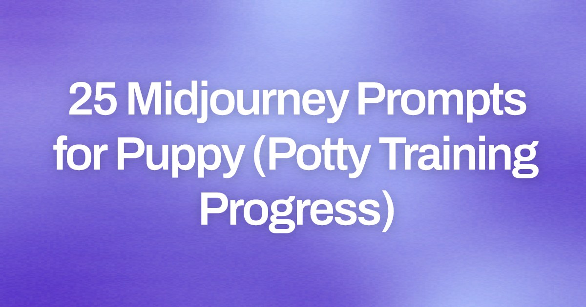 Cover image for 25 Midjourney Prompts for Puppy (Potty Training Progress)
