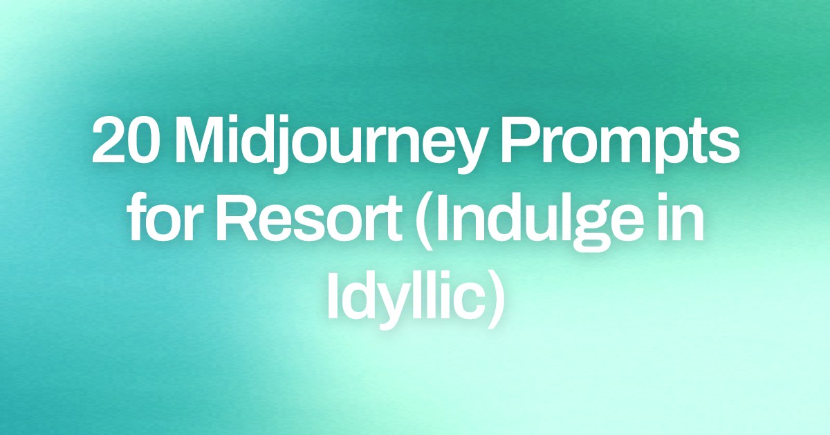 Cover image for 20 Midjourney Prompts for Resort (Indulge in Idyllic)