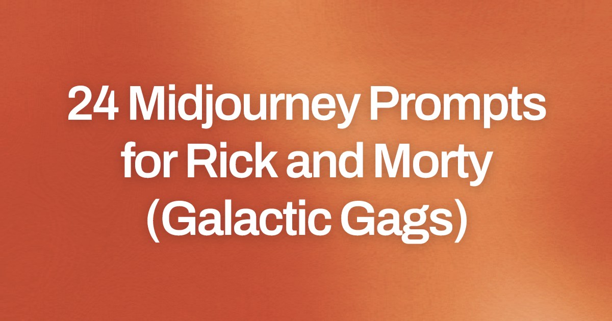 Cover image for 24 Midjourney Prompts for Rick and Morty (Galactic Gags)