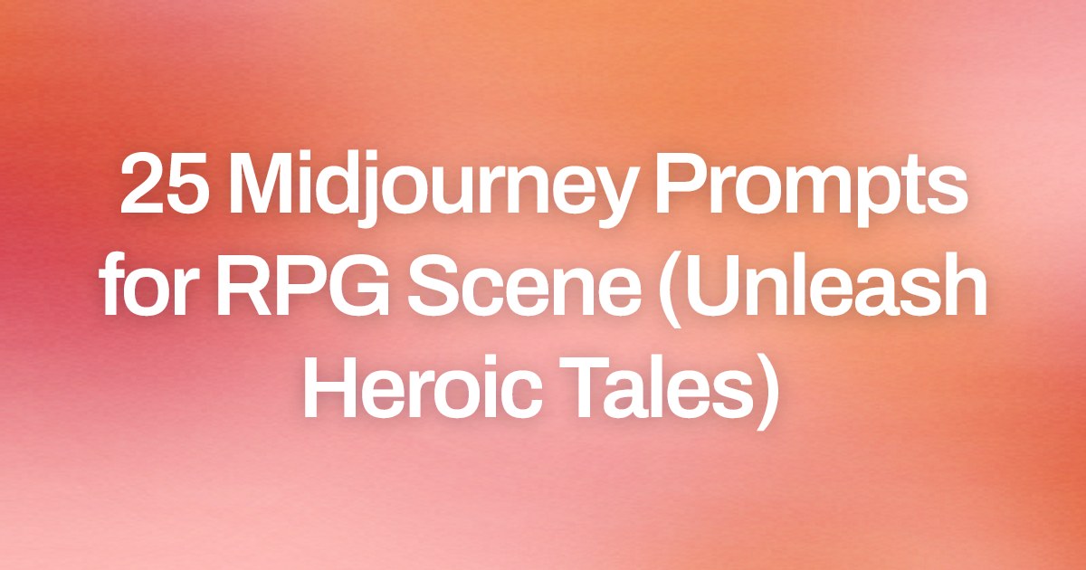 Cover image for 25 Midjourney Prompts for RPG Scene (Unleash Heroic Tales)