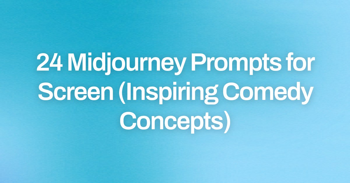 Cover image for 24 Midjourney Prompts for Screen (Inspiring Comedy Concepts)