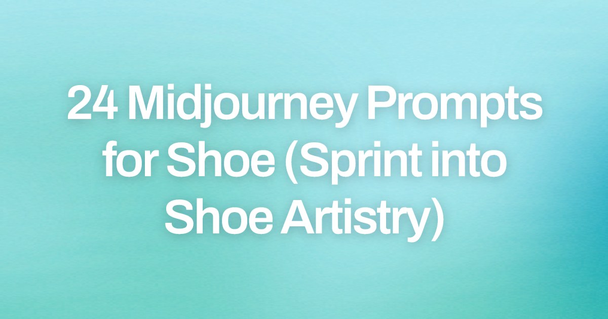Cover image for 24 Midjourney Prompts for Shoe (Sprint into Shoe Artistry)