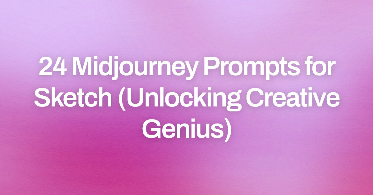 Cover image for 24 Midjourney Prompts for Sketch (Unlocking Creative Genius)