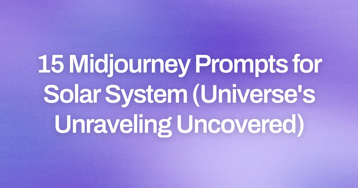Cover image for 15 Midjourney Prompts for Solar System (Universe's Unraveling Uncovered)