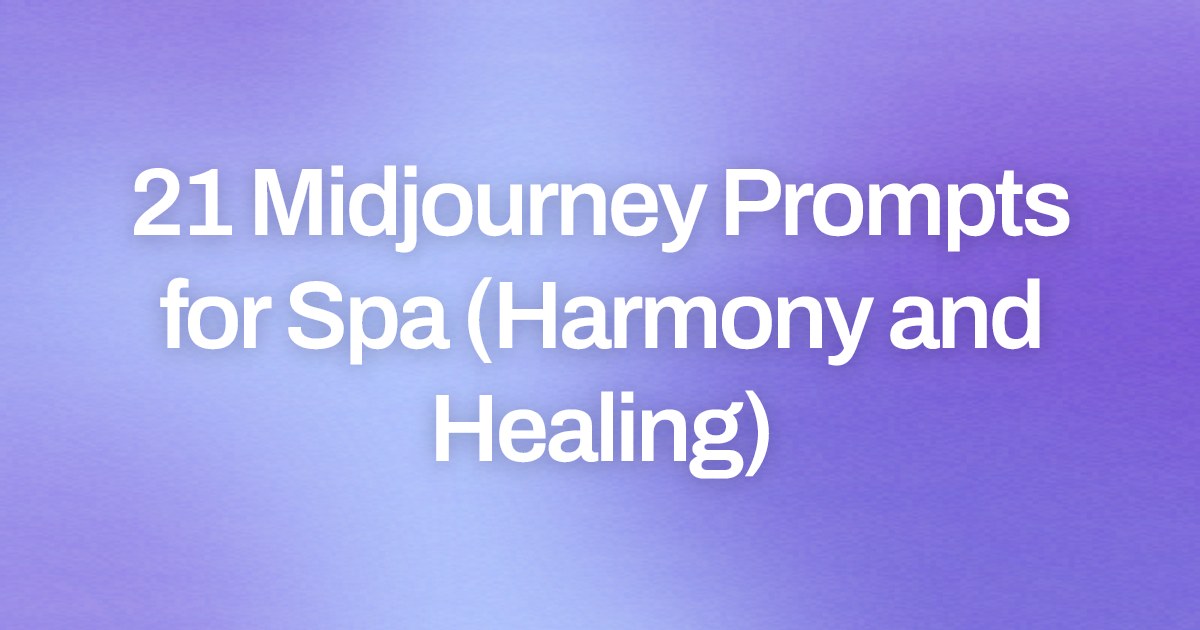 Cover image for 21 Midjourney Prompts for Spa (Harmony and Healing)
