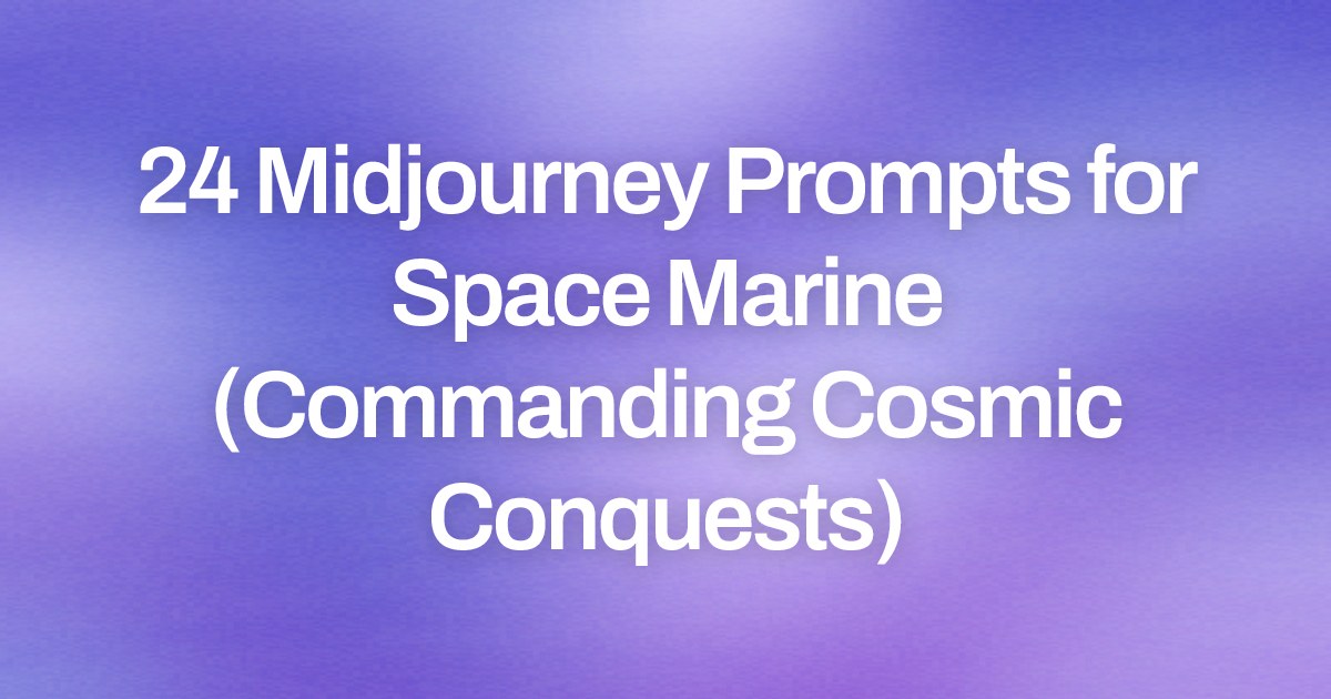 Cover image for 24 Midjourney Prompts for Space Marine (Commanding Cosmic Conquests)