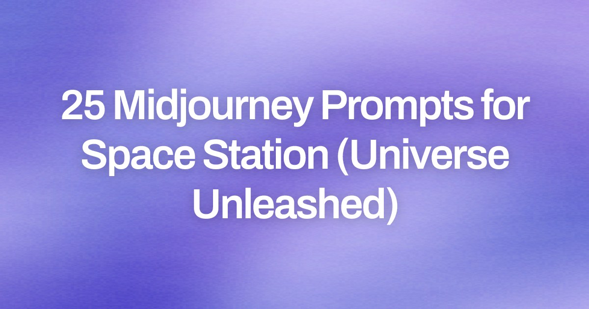 Cover image for 25 Midjourney Prompts for Space Station (Universe Unleashed)