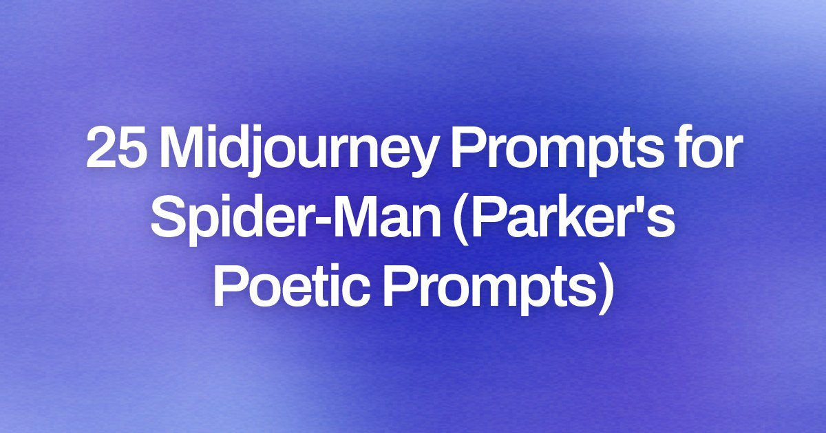 Cover image for 25 Midjourney Prompts for Spider-Man (Parker's Poetic Prompts)