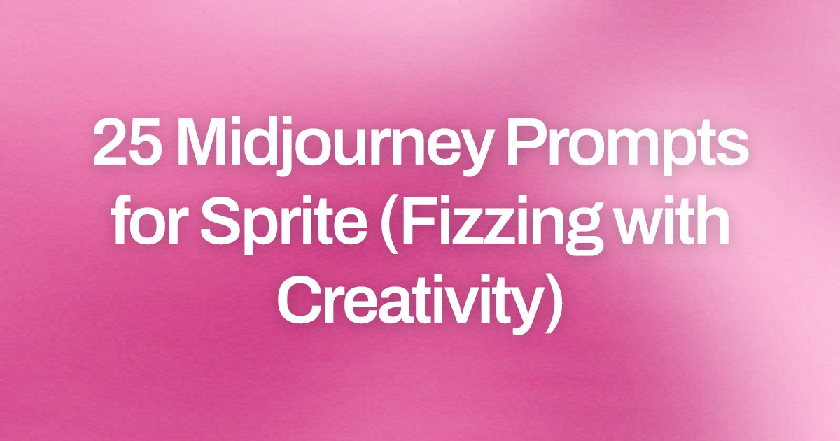 Cover image for 25 Midjourney Prompts for Sprite (Fizzing with Creativity)