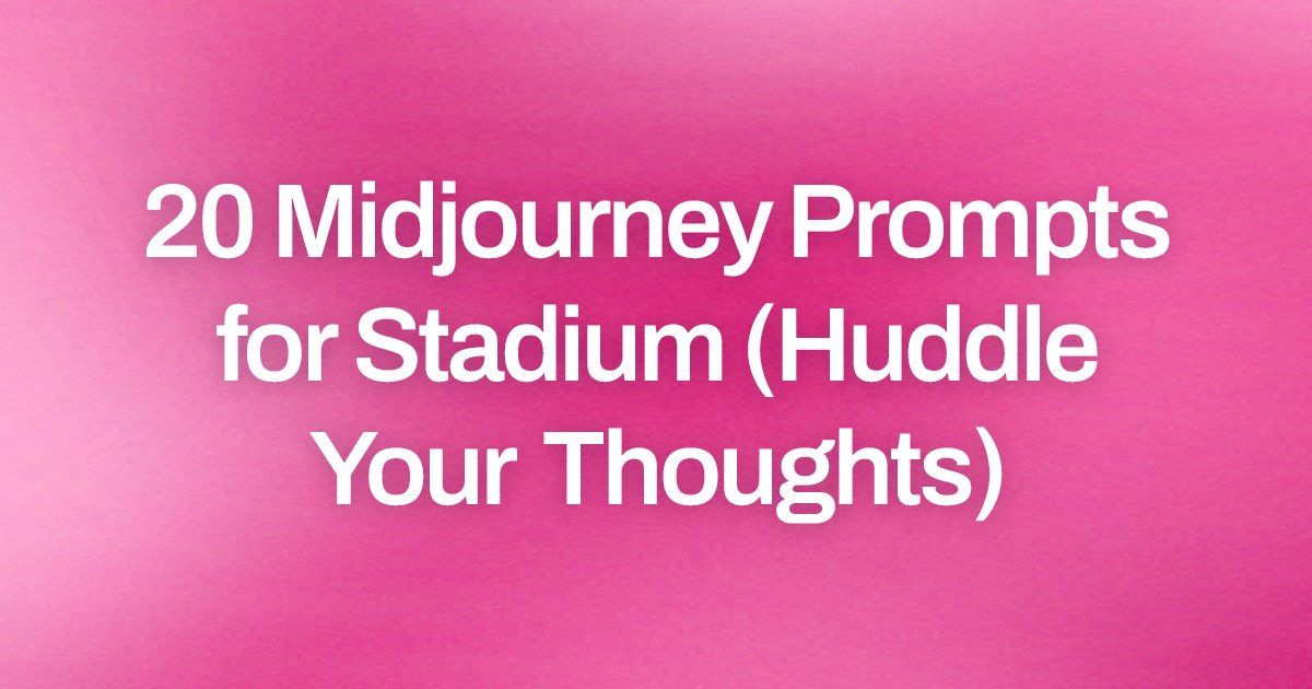 Cover image for 20 Midjourney Prompts for Stadium (Huddle Your Thoughts)