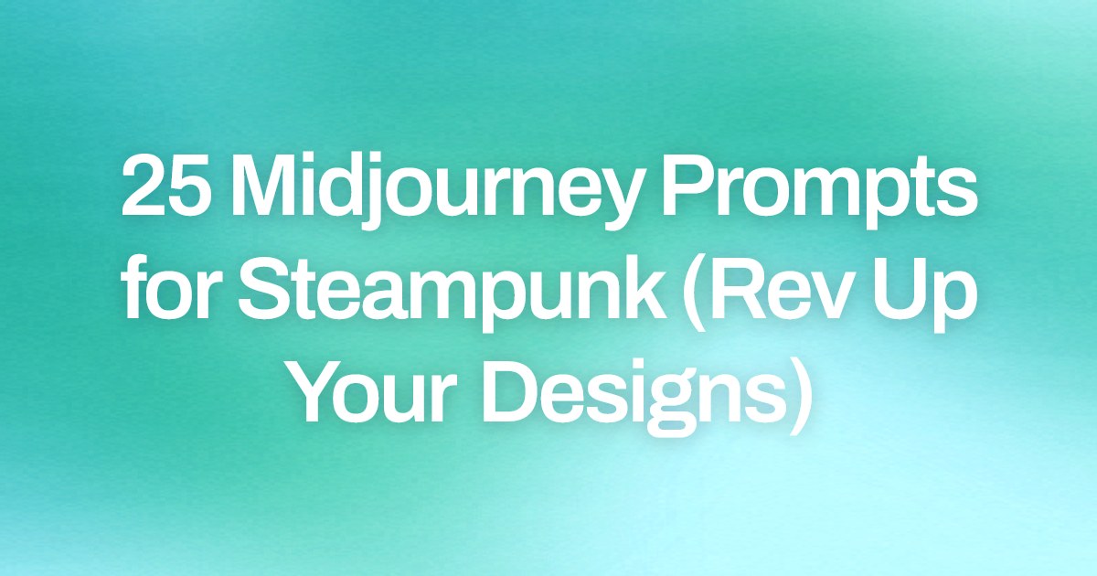 Cover image for 25 Midjourney Prompts for Steampunk (Rev Up Your Designs)