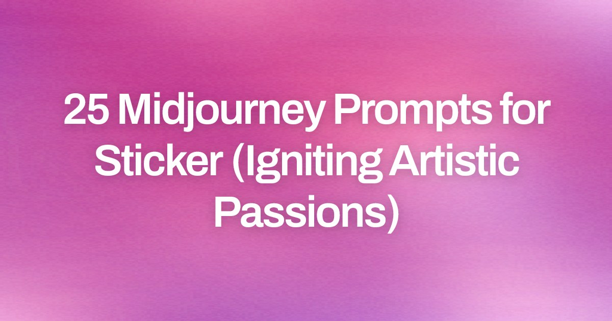 Cover image for 25 Midjourney Prompts for Sticker (Igniting Artistic Passions)