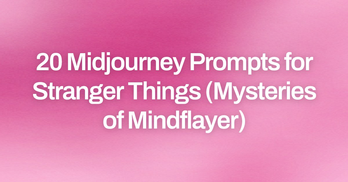 Cover image for 20 Midjourney Prompts for Stranger Things (Mysteries of Mindflayer)