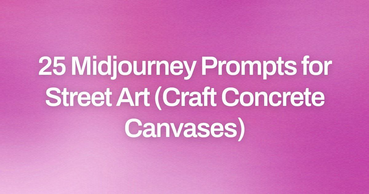 Cover image for 25 Midjourney Prompts for Street Art (Craft Concrete Canvases)