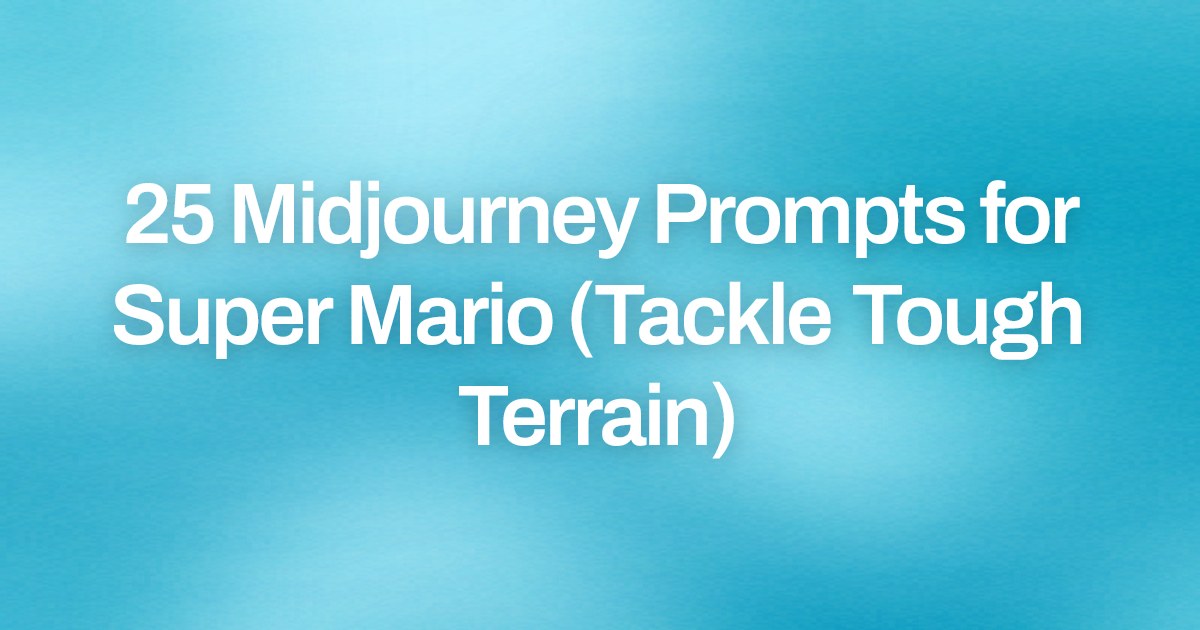 Cover image for 25 Midjourney Prompts for Super Mario (Tackle Tough Terrain)