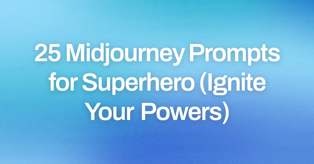 Cover image for 25 Midjourney Prompts for Superhero (Ignite Your Powers)