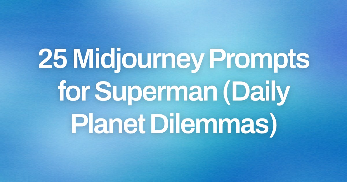 Cover image for 25 Midjourney Prompts for Superman (Daily Planet Dilemmas)