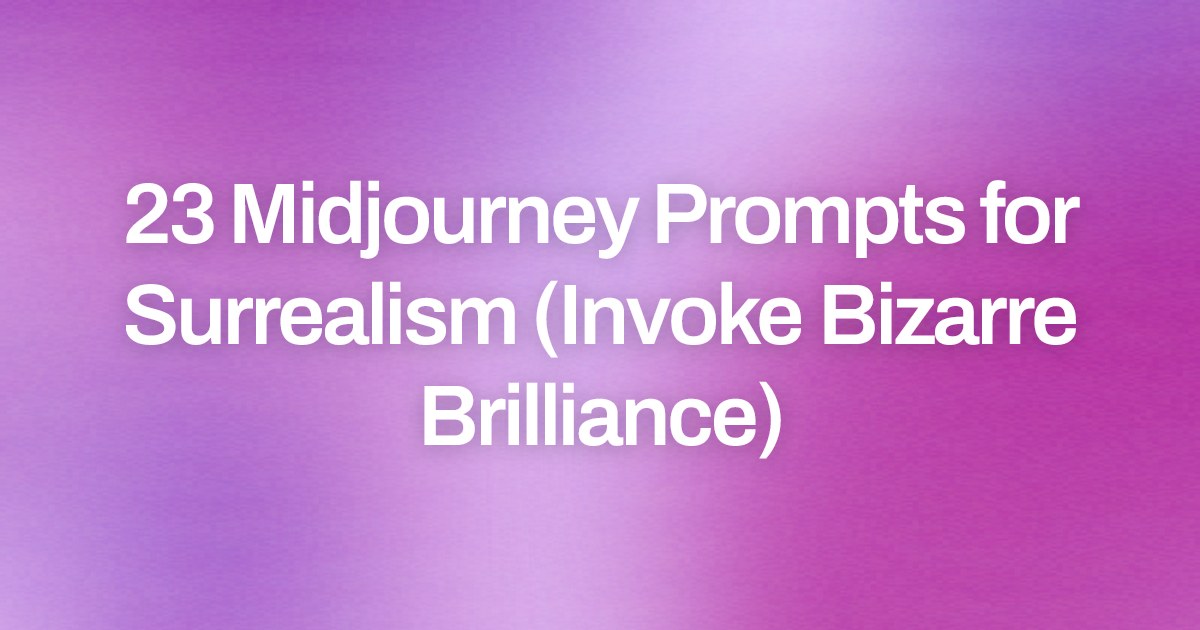 Cover image for 23 Midjourney Prompts for Surrealism (Invoke Bizarre Brilliance)