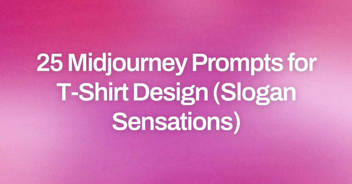 Cover image for 25 Midjourney Prompts for T-Shirt Design (Slogan Sensations)