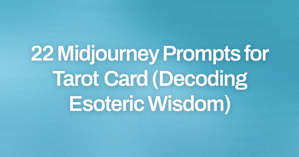 Cover image for 22 Midjourney Prompts for Tarot Card (Decoding Esoteric Wisdom)