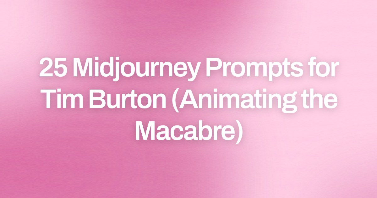 Cover image for 25 Midjourney Prompts for Tim Burton (Animating the Macabre)