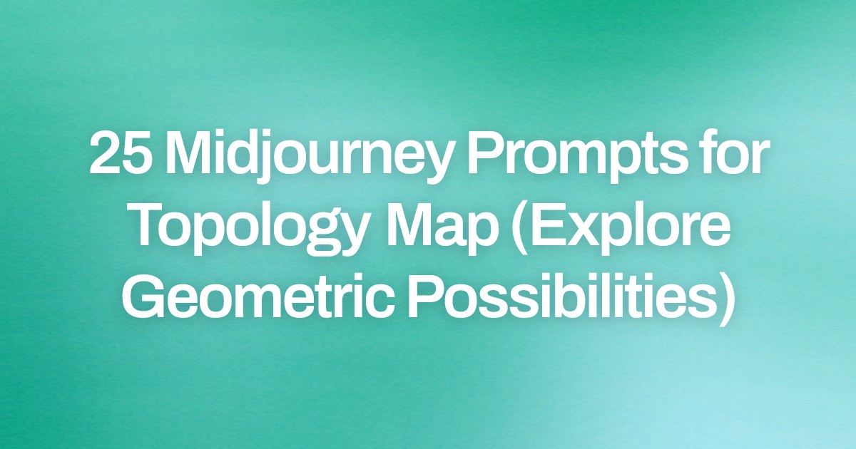Cover image for 25 Midjourney Prompts for Topology Map (Explore Geometric Possibilities)