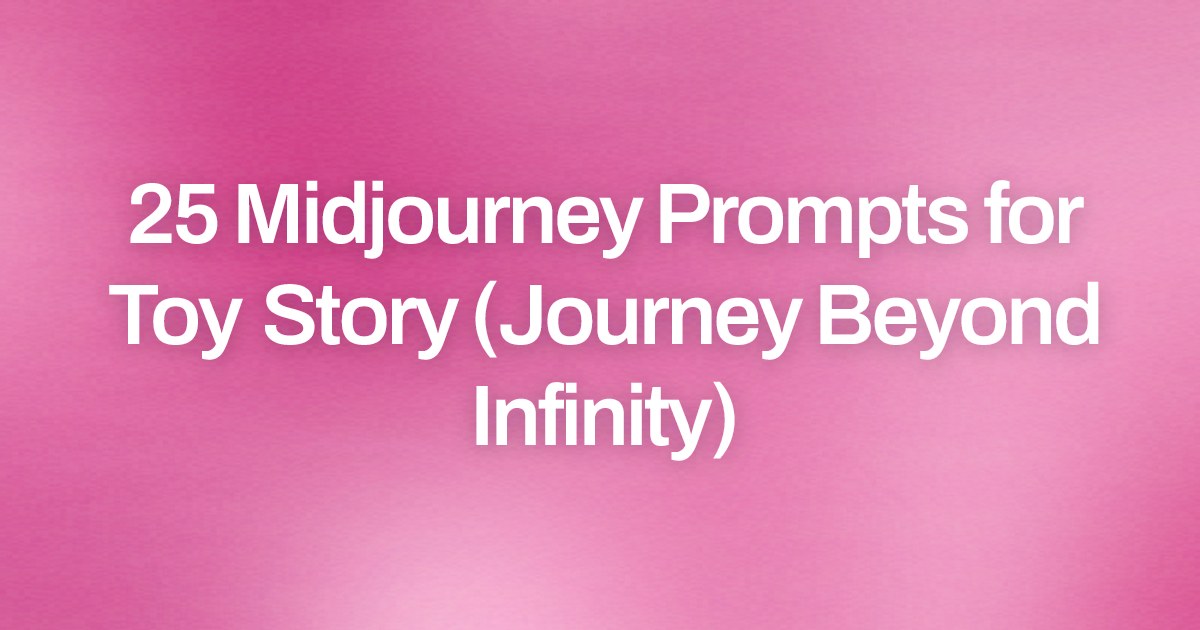 Cover image for 25 Midjourney Prompts for Toy Story (Journey Beyond Infinity)
