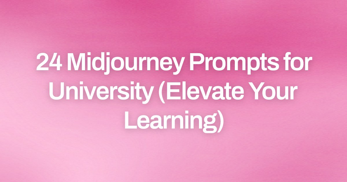 Cover image for 24 Midjourney Prompts for University (Elevate Your Learning)