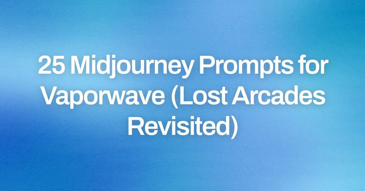 Cover image for 25 Midjourney Prompts for Vaporwave (Lost Arcades Revisited)