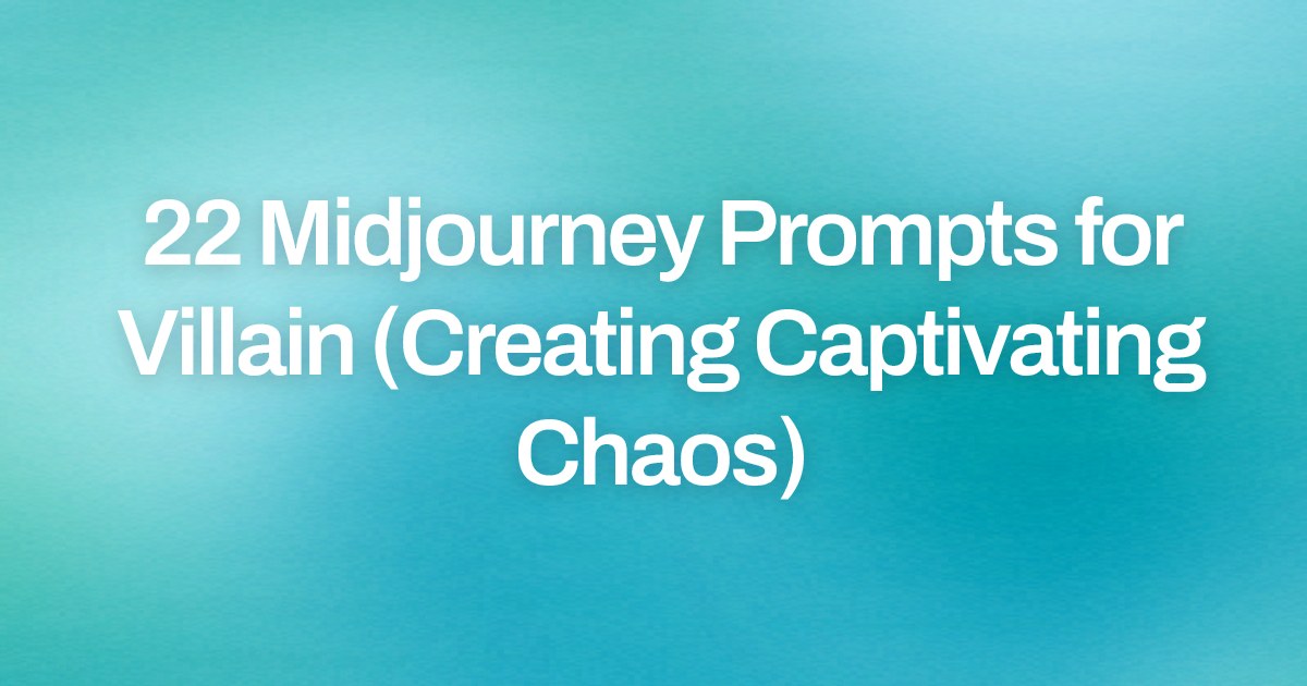 Cover image for 22 Midjourney Prompts for Villain (Creating Captivating Chaos)