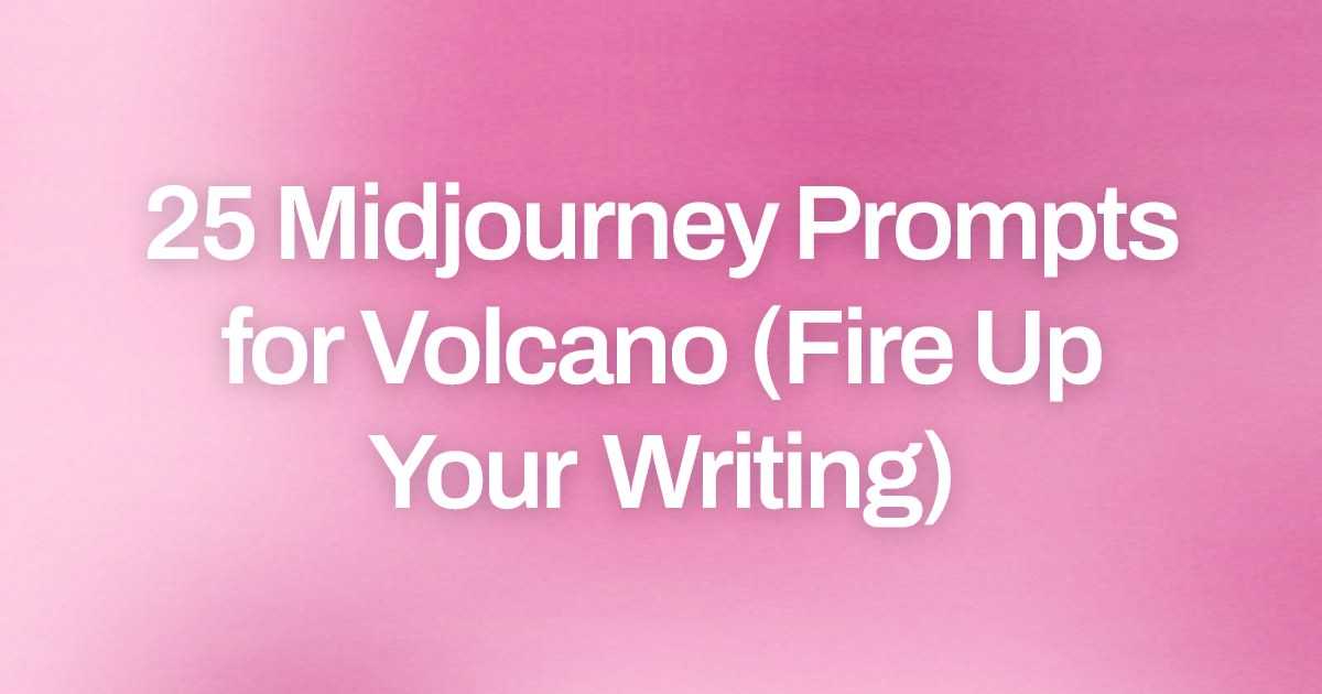 Cover image for 25 Midjourney Prompts for Volcano (Fire Up Your Writing)