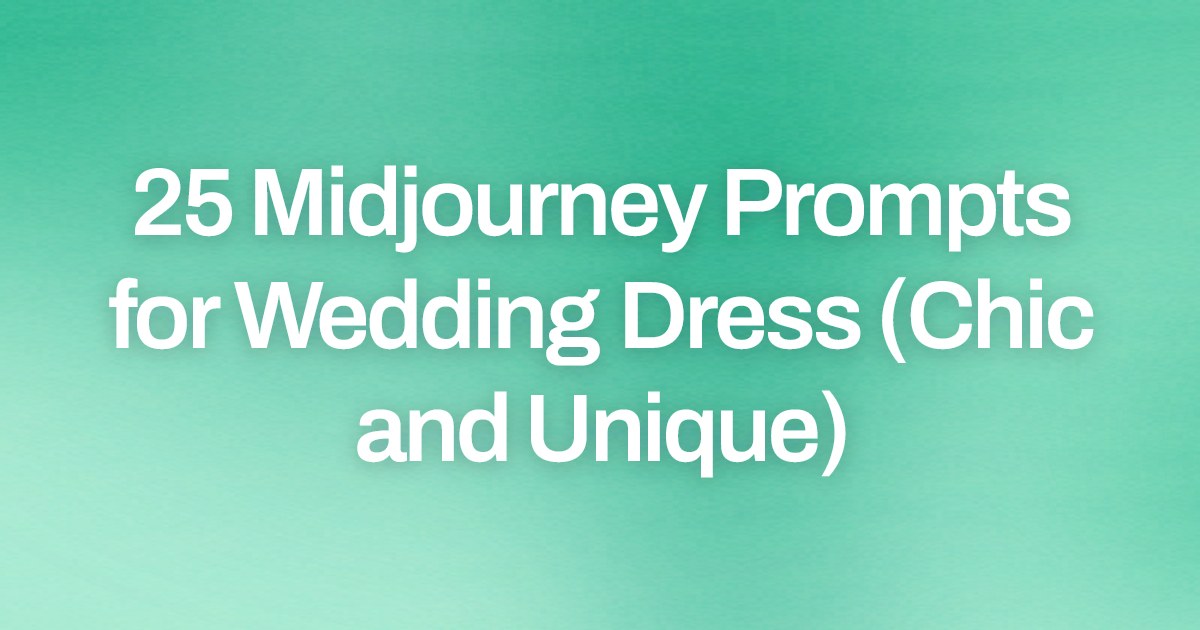 Cover image for 25 Midjourney Prompts for Wedding Dress (Chic and Unique)