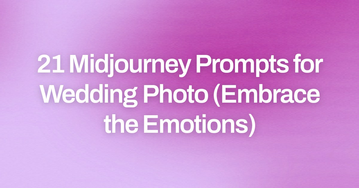 Cover image for 21 Midjourney Prompts for Wedding Photo (Embrace the Emotions)