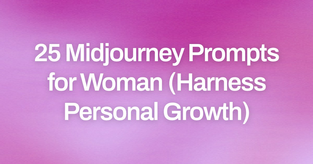 Cover image for 25 Midjourney Prompts for Woman (Harness Personal Growth)