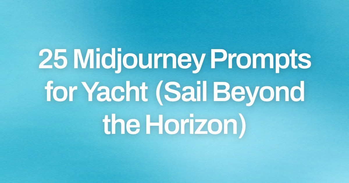 Cover image for 25 Midjourney Prompts for Yacht (Sail Beyond the Horizon)