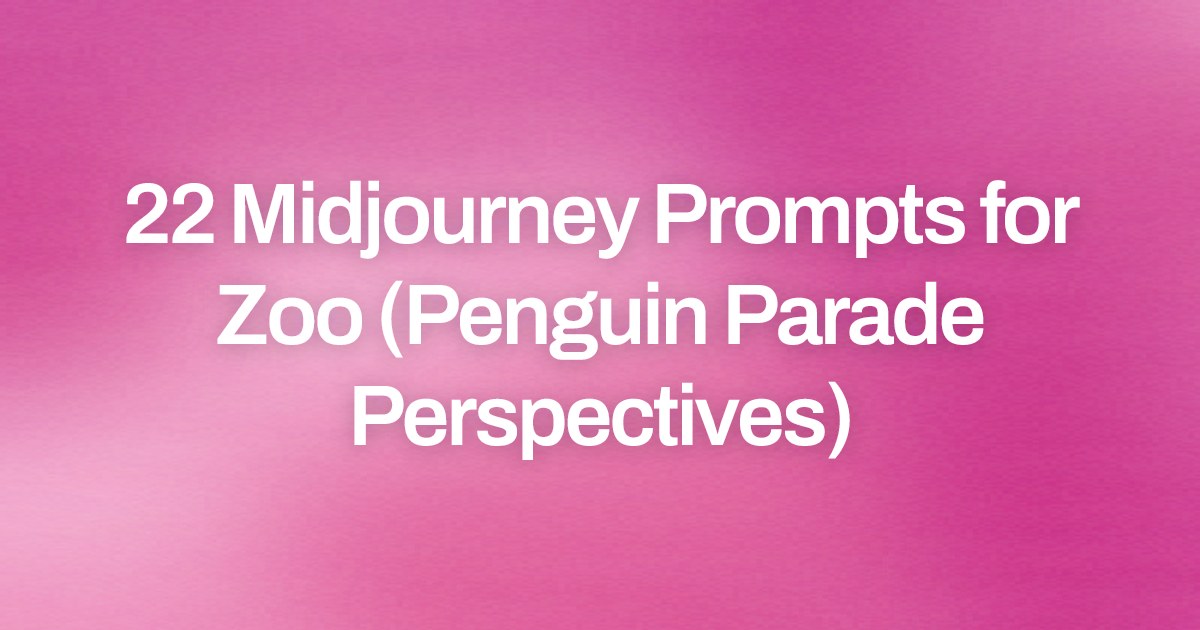 Cover image for 22 Midjourney Prompts for Zoo (Penguin Parade Perspectives)
